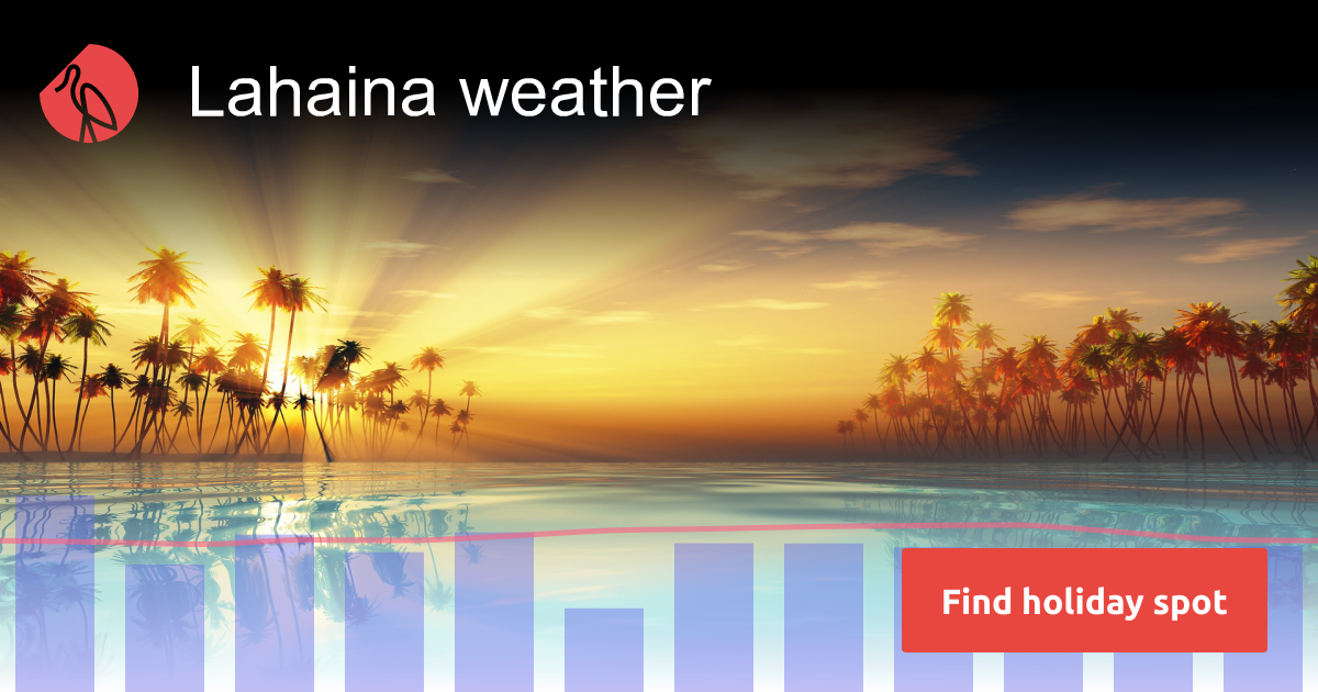 Lahaina weather and climate in 2025 Sunheron